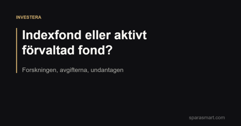 Indexfond eller aktivt förvaltad fond? Forskningen, avgifterna, undantagen